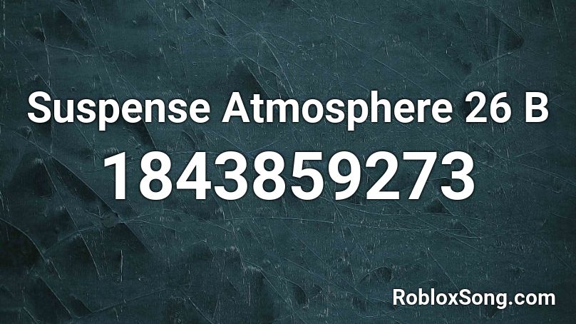 Suspense Atmosphere 26 B Roblox ID
