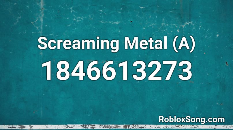 Screaming Metal (A) Roblox ID