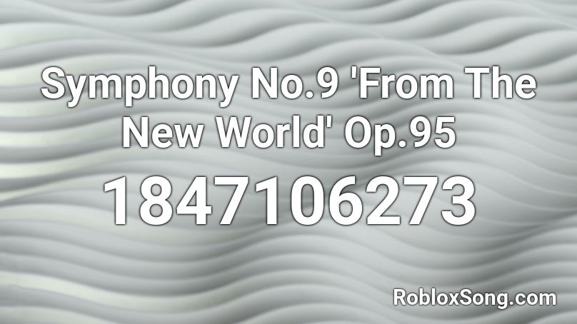 Symphony No.9 'From The New World' Op.95 Roblox ID