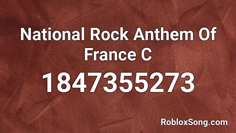 National Rock Anthem Of France  C Roblox ID