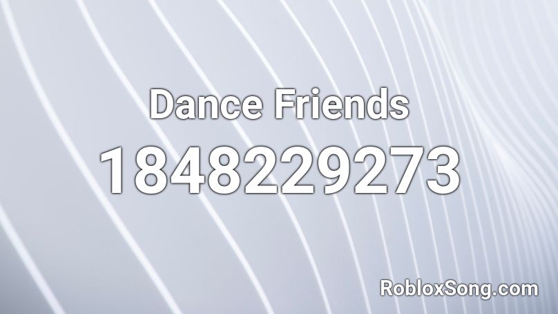 Dance Friends Roblox ID