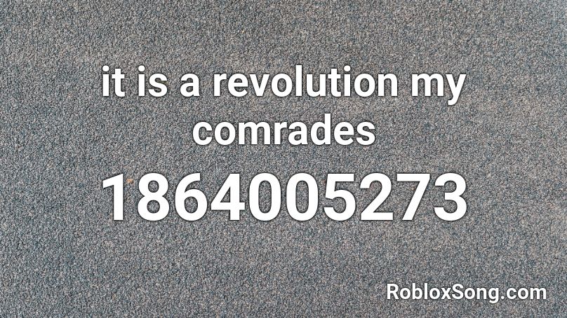 it is a revolution my comrades Roblox ID