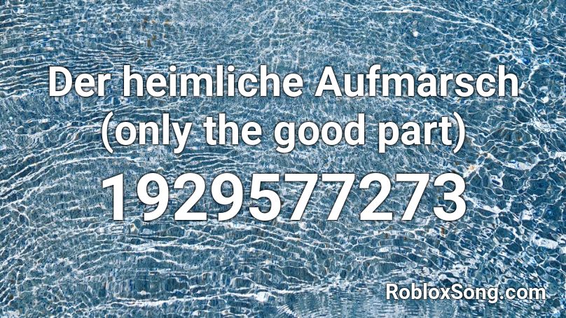 Der heimliche Aufmarsch (only the good part) Roblox ID