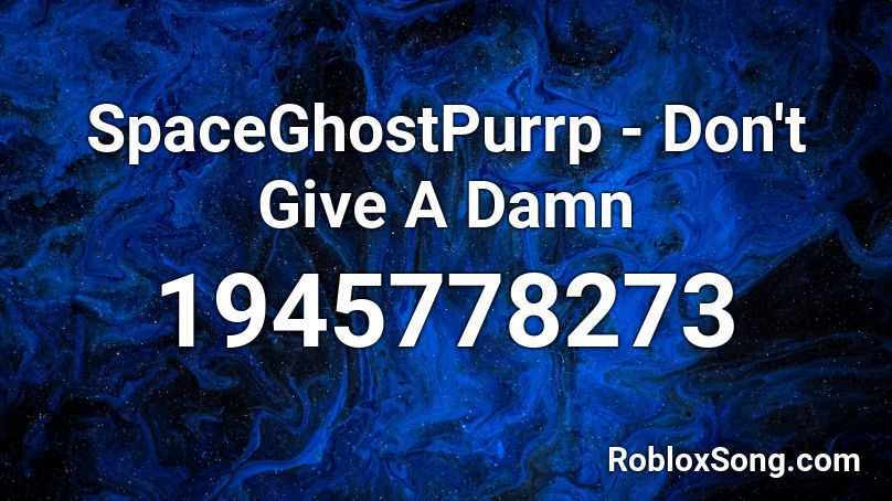 SpaceGhostPurrp - Don't Give A Damn Roblox ID