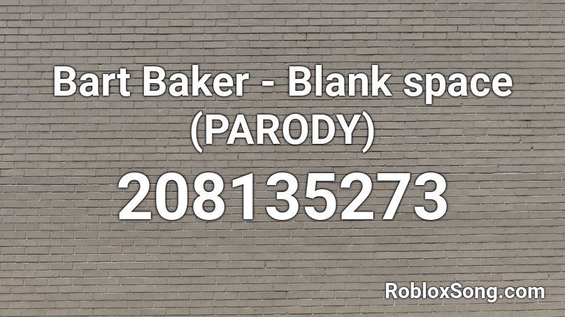 Bart Baker - Blank space (PARODY) Roblox ID
