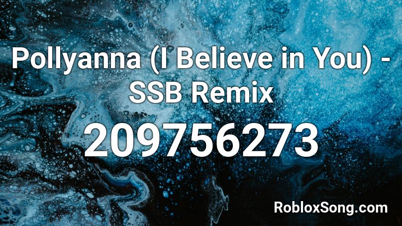 Pollyanna (I Believe in You) - SSB Remix Roblox ID