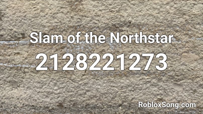 Slam of the Northstar Roblox ID