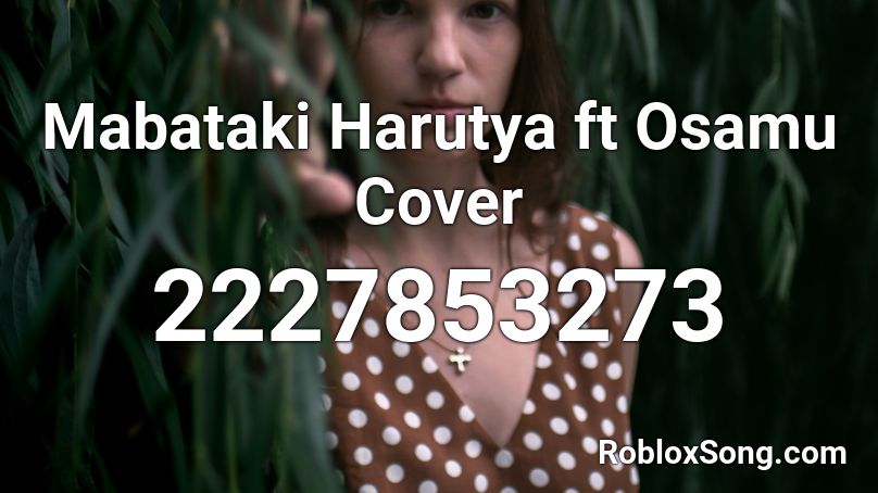 Mabataki Harutya ft Osamu Cover Roblox ID
