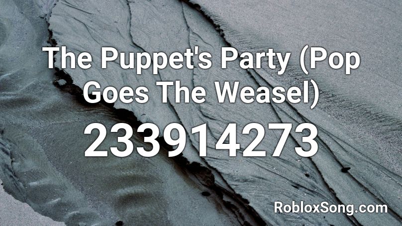 The Puppet's Party (Pop Goes The Weasel) Roblox ID