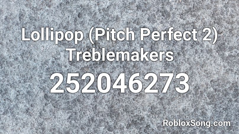 Lollipop (Pitch Perfect 2) Treblemakers Roblox ID