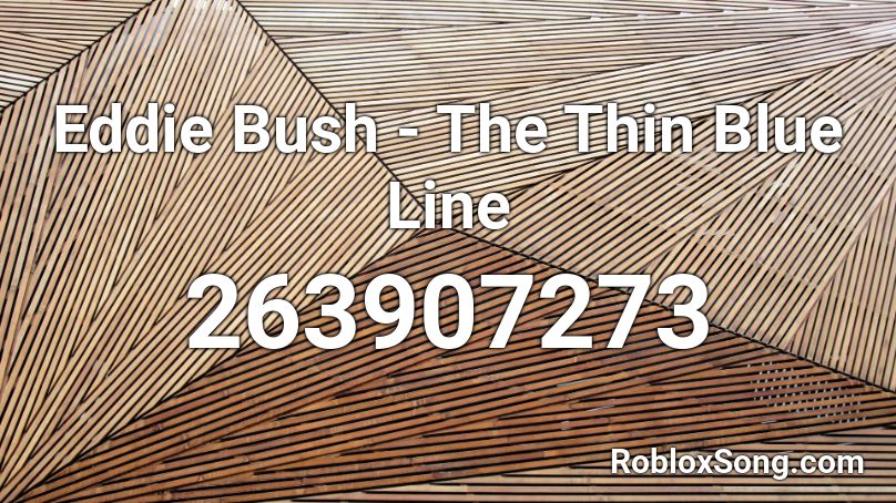 Eddie Bush - The Thin Blue Line Roblox ID