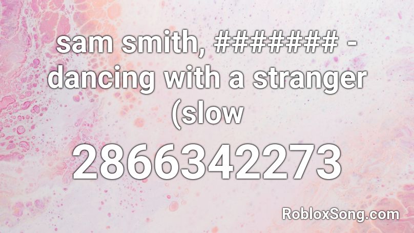 sam smith, ####### - dancing with a stranger (slow Roblox ID