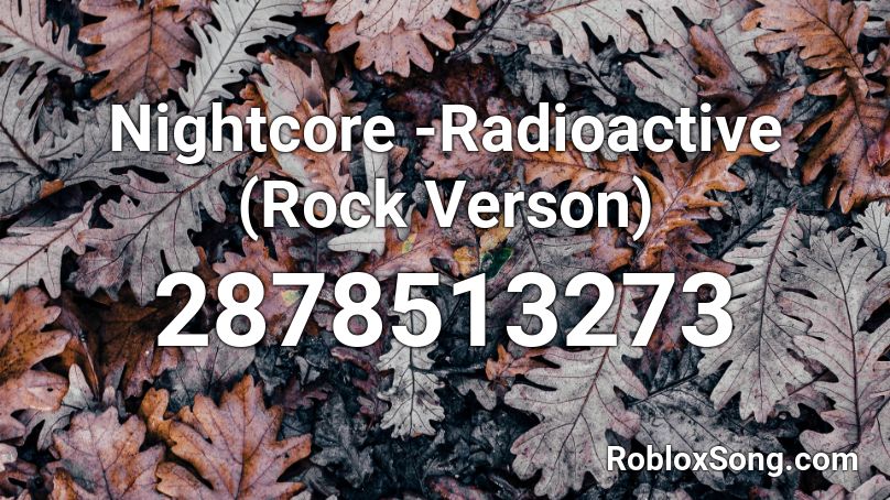 Nightcore -Radioactive (Rock Verson) Roblox ID