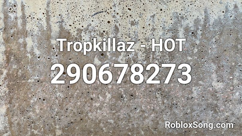 Tropkillaz - HOT Roblox ID