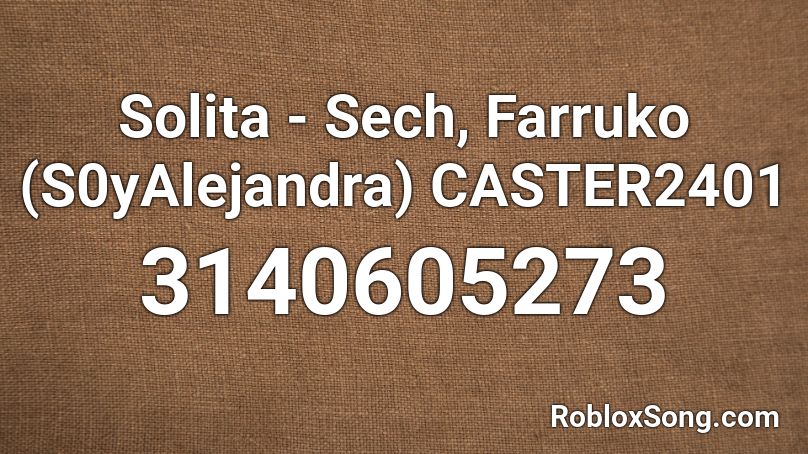 Solita Sech Farruko S0yalejandra Caster2401 Roblox Id Roblox Music Codes - roblox erika minecraft