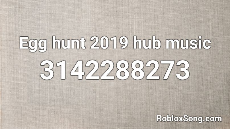 Egg Hunt 2019 Hub Music Roblox Id Roblox Music Codes - freaky friday roblox id
