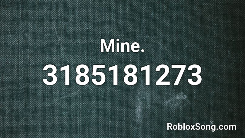 Mine. Roblox ID