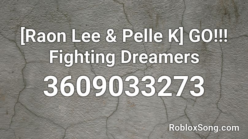 Raon Lee Pelle K Go Fighting Dreamers Roblox Id Roblox Music Codes - fighting dreamers roblox id
