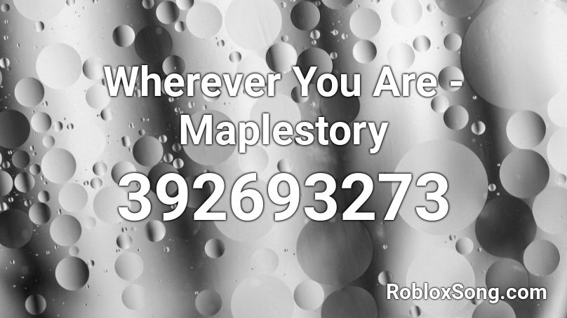 Wherever You Are Maplestory Roblox Id Roblox Music Codes - roblox bad tom id