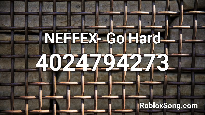 NEFFEX- Go Hard Roblox ID