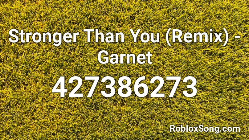 Stronger Than You (Remix) - Garnet Roblox ID