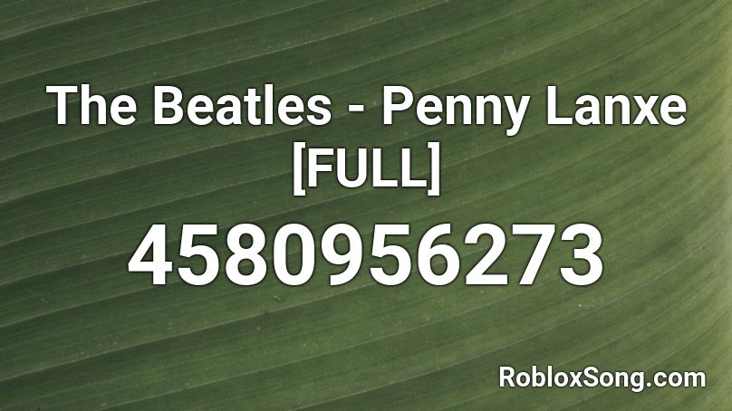 The Beatles - Penny Lanxe [FULL] Roblox ID