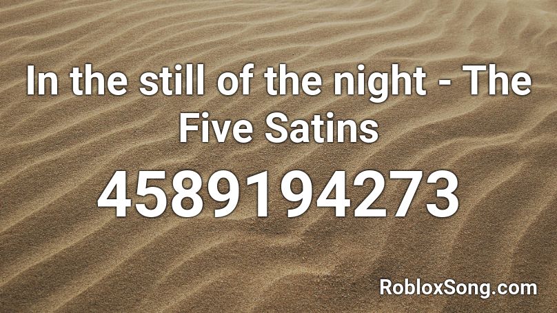 In the still of the night - The Five Satins Roblox ID
