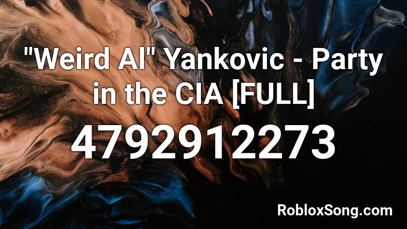 Weird Al Yankovic Party In The Cia Full Roblox Id Roblox Music Codes - party in the cia roblox id