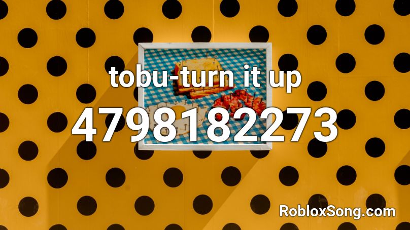 Tobu Turn It Up Roblox Id Roblox Music Codes - turn on roblox