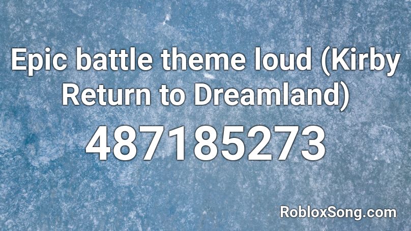 Epic battle theme loud (Kirby Return to Dreamland) Roblox ID
