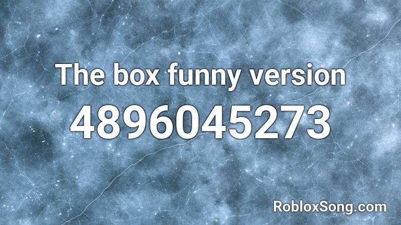 The box funny version Roblox ID