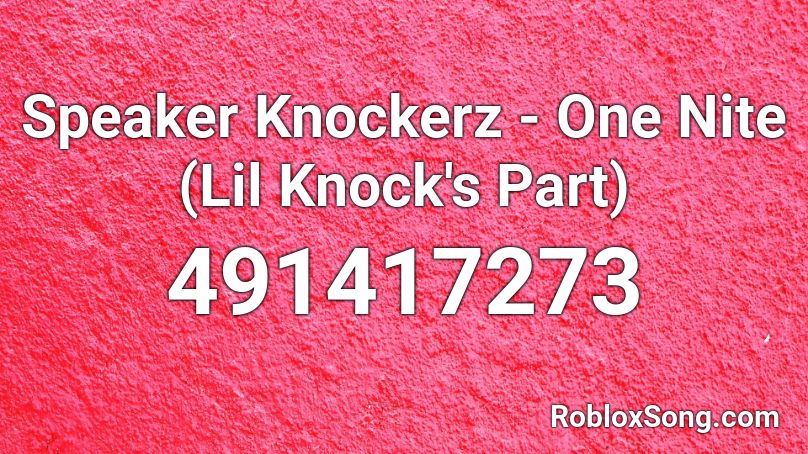 Speaker Knockerz - One Nite (Lil Knock's Part) Roblox ID
