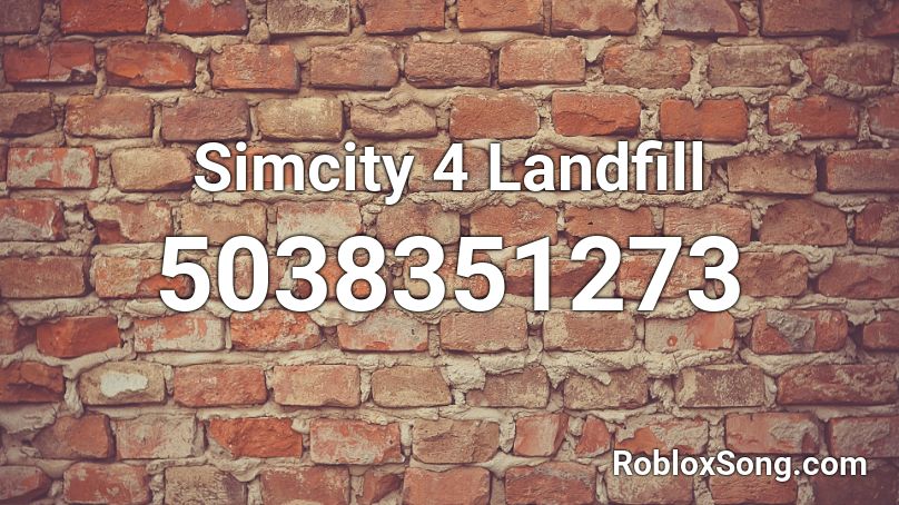 Simcity 4 Landfill Roblox ID