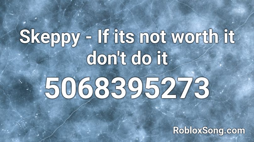 Skeppy - If its not worth it don't do it Roblox ID