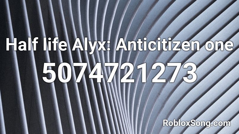 Half life Alyx: Anticitizen one Roblox ID