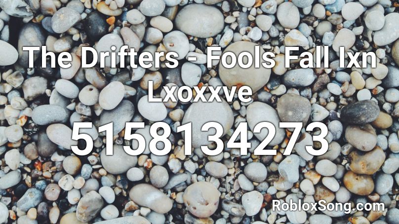 The Drifters - Fools Fall Ixn Lxoxxve Roblox ID