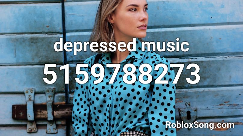 depressed music Roblox ID