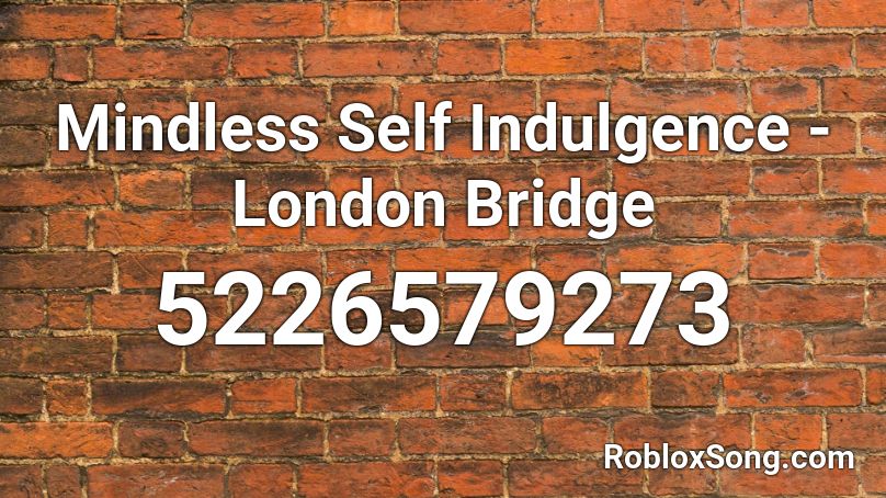 Mindless Self Indulgence - London Bridge Roblox ID