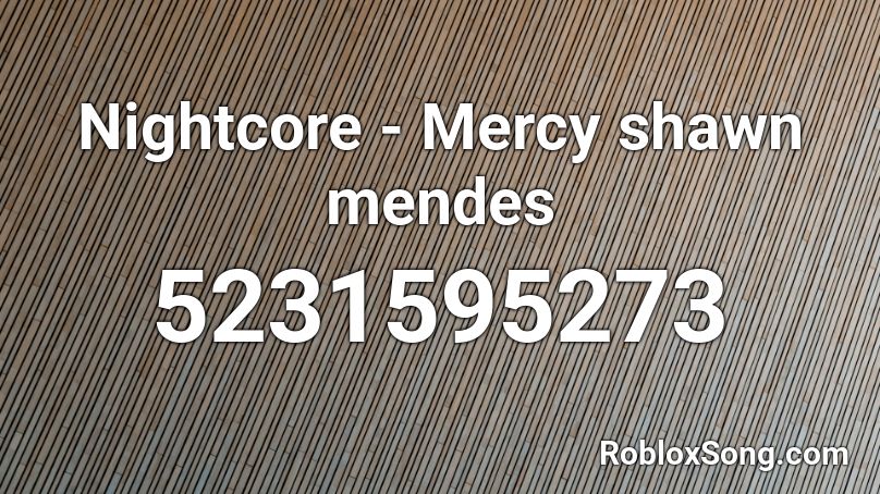 Nightcore Mercy Shawn Mendes Roblox Id Roblox Music Codes - mercy shawn mendes roblox music video