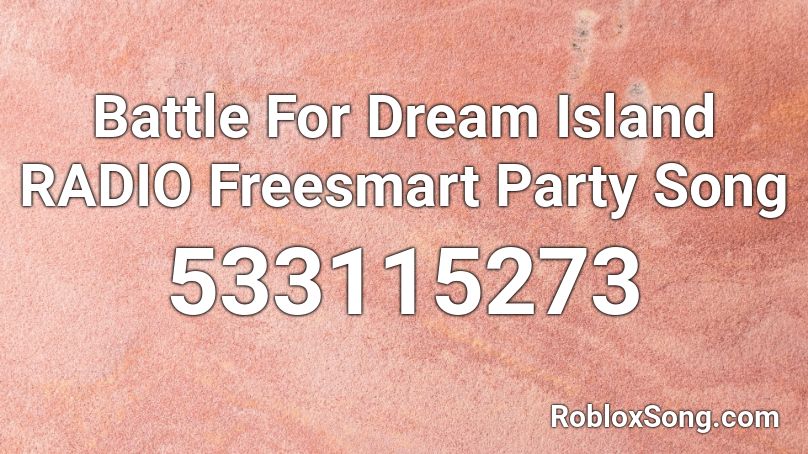 Battle For Dream Island RADIO Freesmart Party Song Roblox ID