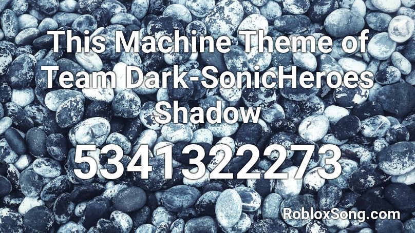 This Machine Theme of Team Dark-SonicHeroes Shadow Roblox ID