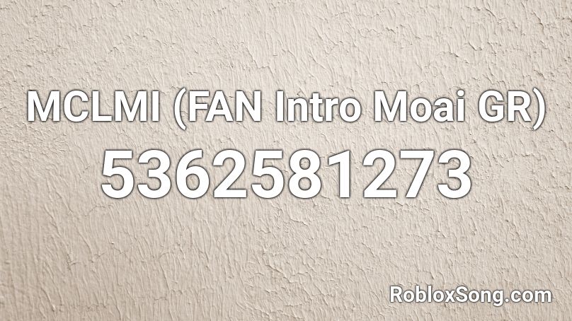 MCLMI (FAN Intro Moai GR) Roblox ID