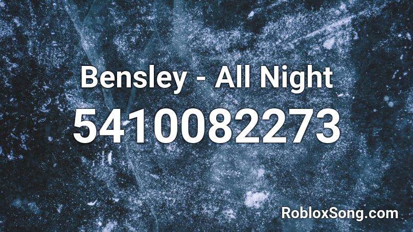 Bensley - All Night Roblox ID