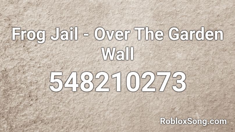 Frog Jail Over The Garden Wall Roblox Id Roblox Music Codes - over the garden wall song id roblox