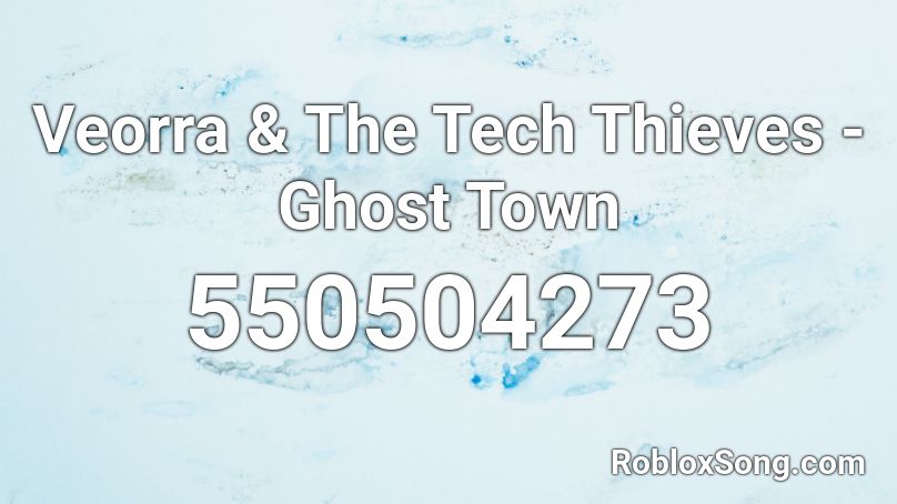 Veorra The Tech Thieves Ghost Town Roblox Id Roblox Music Codes - roblox music code starboy