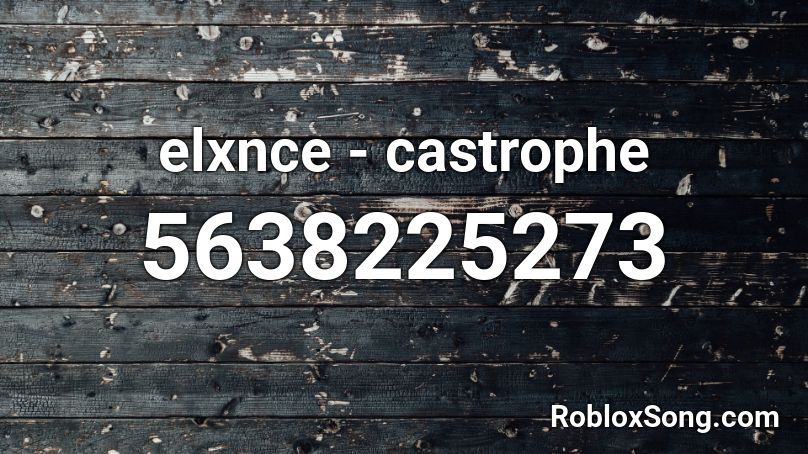 elxnce - castrophe  Roblox ID
