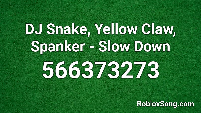 DJ Snake, Yellow Claw, Spanker - Slow Down Roblox ID