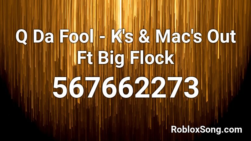 Q Da Fool - K's & Mac's Out Ft Big Flock Roblox ID