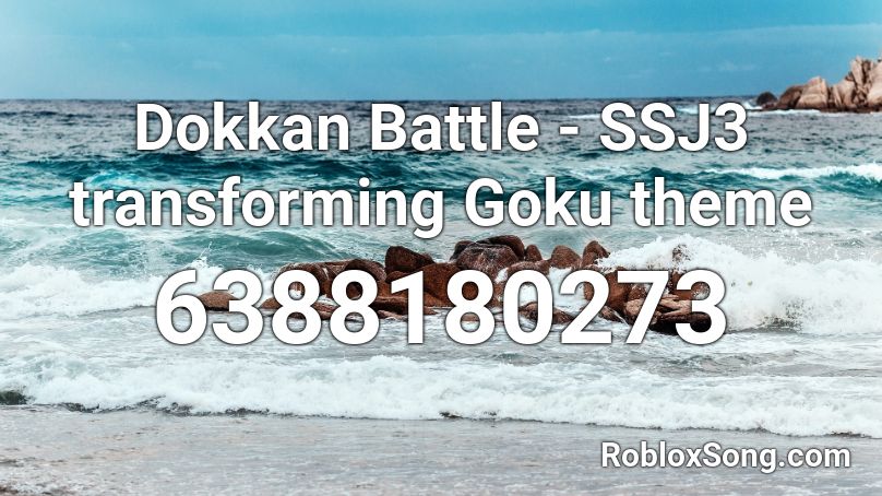 Dokkan Battle - SSJ3 transforming Goku theme Roblox ID