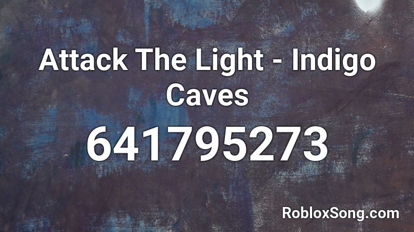 Attack The Light - Indigo Caves Roblox ID
